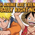 Which Anime Are Trending Globally Right Now?