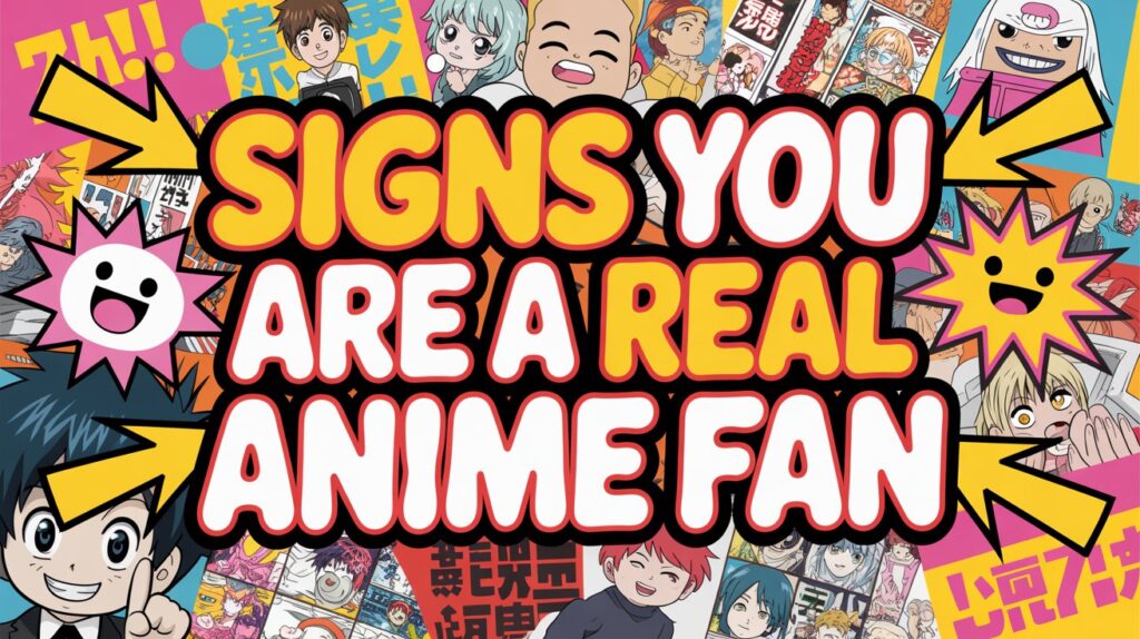 Signs You are a Real Anime Fan