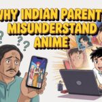 Why Indian parents misunderstand anime